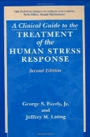 راهنمای بالینی به درمان پاسخ استرس انسان نسخه 2 (سری اسپرینگر در استرس و مقابله)A Clinical Guide to the Treatment of the Human Stress Response 2nd Edition (Springer Series on Stress and Coping)