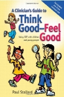 راهنمای پزشک به فکر می کنم خوب احساس خوب: با استفاده از CBT با کودکان و نوجوانانA Clinician's Guide to Think Good-Feel Good: Using CBT with children and young people