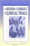 راهنمای مدیریت طراحی و انجام آزمایش های بالینی (مدیر راهنمای سری)A Manager's Guide to the Design and Conduct of Clinical Trials (Manager's Guide Series)