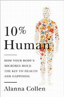 10% بشر: چگونه بدن خود میکروب نگه کلید سلامتی و شادی10% Human: How Your Body’s Microbes Hold the Key to Health and Happiness