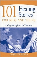101 از داستان های شفا برای کودکان و نوجوانان: با استفاده از استعاره در درمان101 Healing Stories for Kids and Teens: Using Metaphors in Therapy