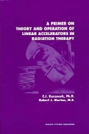 پرایمر در تئوری و عمل طولی در پرتو درمانیA Primer on Theory and Operation of Linear Accelerators in Radiation Therapy