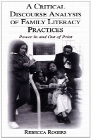 تحلیل گفتمان انتقادی از شیوه های سواد خانواده: قدرت داخل و خارج از چاپA Critical Discourse Analysis of Family Literacy Practices: Power in and Out of Print