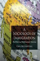 جامعه شناسی مهاجرت: (دوباره) ساخت امریکا چند وجهیA Sociology of Immigration: (Re)making Multifaceted America