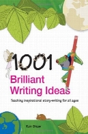 1001 نوشتن ایده های درخشان: آموزش نوشتن داستان الهام بخش برای تمام سنین1001 Brilliant Writing Ideas: Teaching inspirational story-writing for all ages