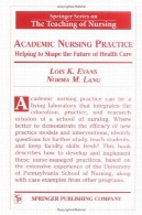 دانشگاهی عمل پرستاری: کمک به شکل دادن به آینده بهداشت و درمان (سری اسپرینگر در آموزش پرستاری)Academic Nursing Practice: Helping to Shape the Future of Healthcare (Springer Series on the Teaching of Nursing)
