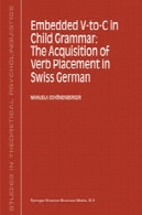 جاسازی شده V- برای -C در کودکان دستور زبان : کسب فعل قرار دادن در سوئیس آلمانEmbedded V-To-C in Child Grammar: The Acquisition of Verb Placement in Swiss German