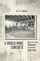 جهان بیشتر بتن: املاک و مستغلات و بازسازی جیم کرو فلوریدای جنوبیA World More Concrete: Real Estate and the Remaking of Jim Crow South Florida