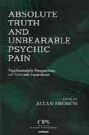 حقیقت مطلق و غیر قابل تحمل روانی درد : دیدگاه روانکاوی در تجربه های بتنیAbsolute Truth and Unbearable Psychic Pain : Psychoanalytic Perspectives on Concrete Experience