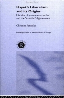 لیبرالیسم هایک و خاستگاه آن : ایده خود را از خود به خودی سفارش و روشنگری اسکاتلندی (مطالعات روتلج در اجتماعی و اندیشه سیاسی )Hayek's Liberalism and Its Origins: His Idea of Spontaneous Order and the Scottish Enlightenment (Routledge Studies in Social and Political Thought)