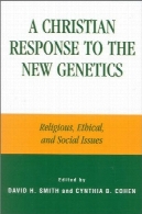 دیدگاه مسیحی برای ژنتیک جدید: مسائل مذهبی و اخلاقی و اجتماعیA Christian Response to the New Genetics: Religious, Ethical, and Social Issues