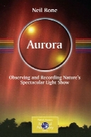 شفق قطبی ، مشاهده و دیدنی نشان می دهد نور ضبط طبیعت ( سری ستاره شناسی عملی پاتریک مور)Aurora: Observing and Recording Nature's Spectacular Light Show (Patrick Moore's Practical Astronomy Series)