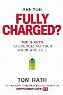 شما به طور کامل شارژ کنید؟: 3 کلید به انرژی کار و زندگیAre You Fully Charged?: The 3 Keys to Energizing Your Work and Life
