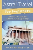 سفر ستارهای برای مبتدی ها: فراتر از زمان و مکان با خارج از تجربیات (برای مبتدیان (خلولین))Astral Travel for Beginners: Transcend Time and Space with Out-of-Body Experiences (For Beginners (Llewellyn's))
