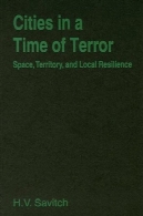 شهرها در زمان ترور: فضای قلمرو و انعطاف پذیری محلی (شهر و جامعه معاصر)Cities in a Time of Terror: Space, Territory, and Local Resilience (Cities and Contemporary Society)