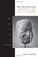 هایدگر در میان مجسمه سازان: بدن فضا و هنر خانهHeidegger Among the Sculptors: Body, Space, and the Art of Dwelling