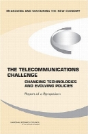 چالش مخابرات: فن آوری در حال تغییر و تکامل سیاست - گزارش سمپوزیومThe Telecommunications Challenge: Changing Technologies and Evolving Policies - Report of a Symposium