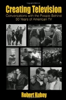 ایجاد تلویزیون: گفتگو با مردم پشت 50 سال از تلویزیون های آمریکا (حجم در لی را سری ارتباطات) (Lea را ارتباطات سری)Creating Television: Conversations With the People Behind 50 Years of American TV (A Volume in LEA's Communication Series) (Lea's Communication Series)
