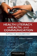سواد سلامت کاربردهای و ارتباطات: قرار دادن اولین مصرف کننده: خلاصه کارگاهHealth Literacy, eHealth, and Communication: Putting the Consumer First: Workshop Summary