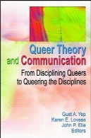 نظریه و ارتباط عجیب و غریب: از نظم دگرباشان به نظم و انضباط (S) QueeringQueer Theory and Communication: From Disciplining Queers to Queering the Discipline(S)