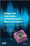 طراحی و ساخت میکرو ترکیب خود شده: سیستم های میکرو قدرت چرخش و ارتعاشDesign and Fabrication of Self-Powered Micro-Harvesters: Rotating and Vibrated Micro-Power Systems