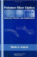 پلیمری فیبر نوری: مواد فیزیک و برنامه های کاربردیPolymer Fiber Optics: Materials, Physics, and Applications