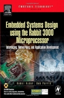سیستم های جاسازی شده طراحی با استفاده از خرگوش 3000 میکروپروسسوری : واسط ، شبکه، و توسعه نرم افزارEmbedded Systems Design using the Rabbit 3000 Microprocessor: Interfacing, Networking, and Application Development