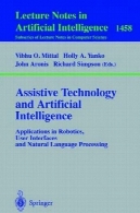 فناوری کمکی و هوش مصنوعی: برنامه های کاربردی در رباتیک رابط های کاربری و پردازش زبان طبیعیAssistive Technology and Artificial Intelligence: Applications in Robotics, User Interfaces and Natural Language Processing