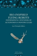 زیستی الهام-سنتز تجربی ربات خودمختار آگهی های داخل سالن پروازBio-inspired Flying Robots Experimental Synthesis of Autonomous Indoor Flyers