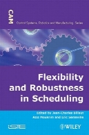 انعطاف پذیری و استحکام در برنامه ریزی (کنترل سیستم های رباتیک و ساخت)Flexibility and Robustness in Scheduling (Control Systems, Robotics and Manufacturing)