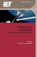 ربات های انعطاف پذیر کنترل ها: مدل سازی، شبیه سازی و کنترلFlexible Robot Manipulators: Modelling, simulation and control