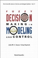 تصمیم فازی در مدل سازی و کنترل (سری علمی جهان در رباتیک و سیستم های هوشمند)Fuzzy Decision Making in Modeling and Control (World Scientific Series in Robotics and Intelligent Systems)