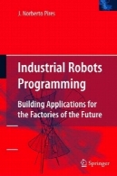 برنامه نویسی ربات های صنعتی: ساخت برنامه های کاربردی برای کارخانه های آیندهIndustrial robots programming: building applications for the factories of the future