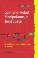 کنترل ربات کنترل ها در فضای مفصلی (درسی پیشرفته در کنترل و پردازش سیگنال)Control of Robot Manipulators in Joint Space (Advanced Textbooks in Control and Signal Processing)