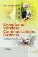 ارتباطات باند پهن بی سیم کسب و کار: مقدمه ای بر هزینه ها و مزایای فن آوری های جدیدBroadband Wireless Communications Business: An Introduction to the Costs and Benefits of New Technologies