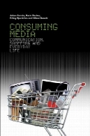 مصرف رسانه: ارتباط خرید و روزمره زندگیConsuming Media: Communication, Shopping and Everyday Life