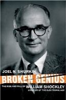 نابغه های شکسته: ظهور و سقوط از ویلیام شاکلی ، خالق عصر الکترونیکBroken Genius: The Rise and Fall of William Shockley, Creator of the Electronic Age