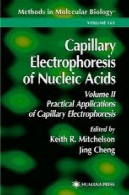 مویرگی الکتروفورز اسیدهای نوکلئیک : جلد دوم : کاربردهای عملی مویرگی الکتروفورزCapillary Electrophoresis of Nucleic Acids: Volume II: Practical Applications of Capillary Electrophoresis