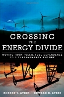 عبور از تقسیم انرژی: حرکت از وابستگی به سوخت های فسیلی برای آینده انرژی پاکCrossing the Energy Divide: Moving from Fossil Fuel Dependence to a Clean-Energy Future