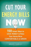 کاهش لوایح انرژی شما در حال حاضر : 150 راه های هوشمندانه برای ذخیره پول از u0026 amp؛ خانه خود را راحت تر از u0026 amp؛ سبزCut Your Energy Bills Now: 150 Smart Ways to Save Money &amp; Make Your Home More Comfortable &amp; Green