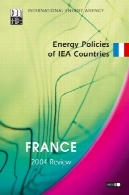 سیاست های انرژی کشورهای آژانس بین المللی انرژی : فرانسه 2004 نقد و بررسی ( سیاست های انرژی کشورهای IEA)Energy Policies Of Iea Countries: France 2004 Review (Energy Policies of Iea Countries)