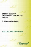 امنیت انرژی چالش های قرن 21 : آموزه های مرجع ( معاصر نظامی، استراتژیک ، و مسائل امنیتی )Energy Security Challenges for the 21st Century: A Reference Handbook (Contemporary Military, Strategic, and Security Issues)