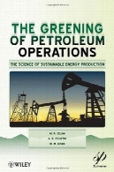 سبز عملیات نفت : علم تولید انرژی پایدار ( ویلی محرر )Greening of Petroleum Operations: The Science of Sustainable Energy Production (Wiley-Scrivener)