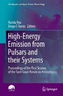 انرژی های بالا انتشار از تپ اخترها و سیستم های خود را : مجموعه مقالات اولین جلسه از سنت Cugat انجمن اخترفیزیکHigh-Energy Emission from Pulsars and their Systems: Proceedings of the First Session of the Sant Cugat Forum on Astrophysics