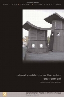 تهویه طبیعی در محیط زیست شهری : ارزیابی و طراحی ( ساختمان ، انرژی و فناوری انرژی خورشیدی سری )Natural Ventilation in the Urban Environment: Assessment and Design (Buildings, Energy and Solar Technology Series)