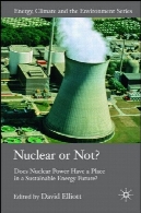 هسته ای یا نه ؟: آیا انرژی هسته ای از یک محل در آینده انرژی پایدار ؟ ( انرژی، آب و هوا و محیط زیست )Nuclear or Not?: Does Nuclear Power Have a Place in a Sustainable Energy Future? (Energy, Climate and the Environment)