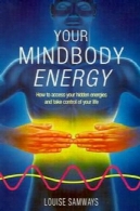 انرژی MINDBODY شما: نحوه ی دسترسی انرژی و پنهان خود و کنترل زندگی شماYour Mindbody Energy : How to Access Your Hidden Energies and Take Control of Your Life