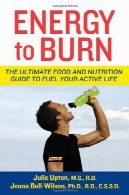 انرژی بالایی برای سوزاندن : نهایی غذا و راهنمای تغذیه به سوخت زندگی فعال خود راEnergy to Burn: The Ultimate Food and Nutrition Guide to Fuel Your Active Life