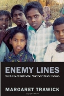 خطوط دشمن : جنگ ، دوران کودکی، و بازی در باتیکالوا ( فیلیپ ای لیلینتال کتاب )Enemy Lines: Warfare, Childhood, and Play in Batticaloa (Philip E. Lilienthal Books)