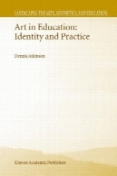 هنر در آموزش و پرورش: هویت و عمل (مناظر: هنر و زیبایی شناسی و آموزش و پرورش، سال اول)Art in Education: Identity and Practice (Landscapes: the Arts, Aesthetics, and Education, Vol. 1)